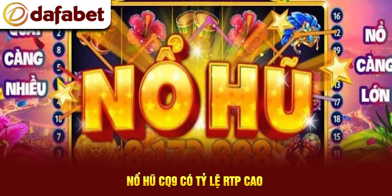 Nổ hũ CQ9 có tỷ lệ RTP cao